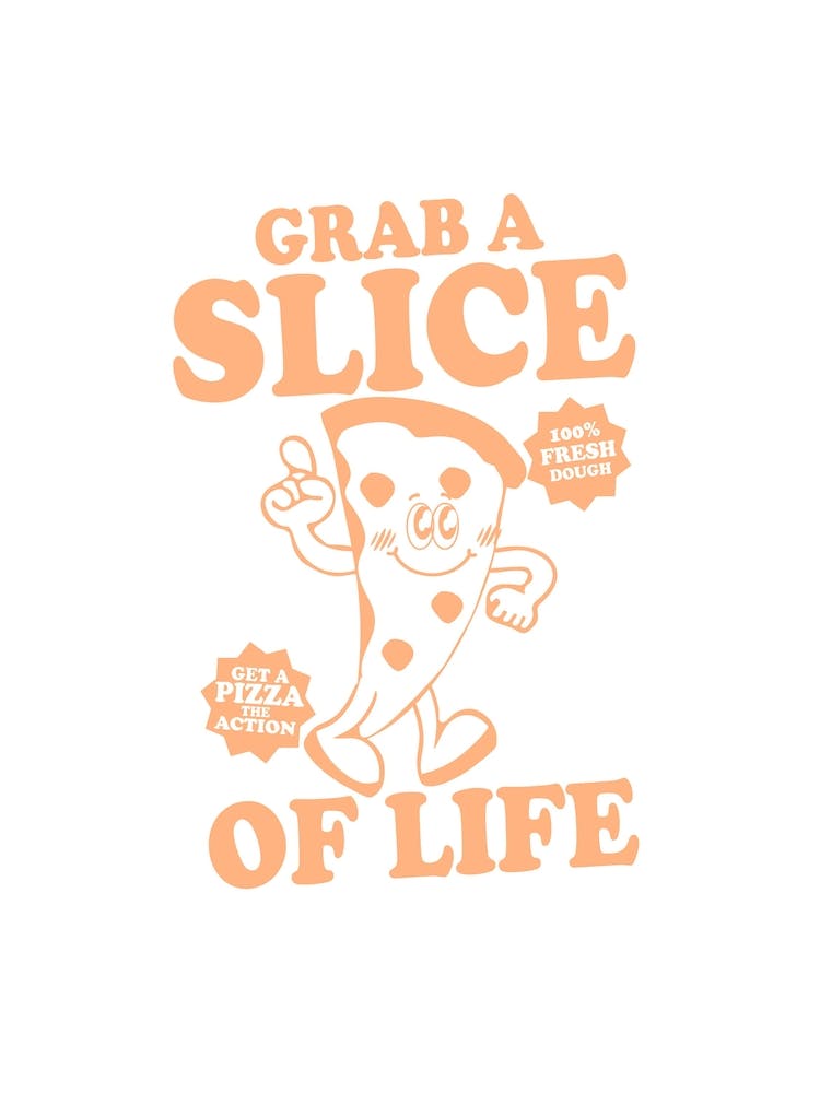 Grab A Slice Of Life Pizza Slice Mantra