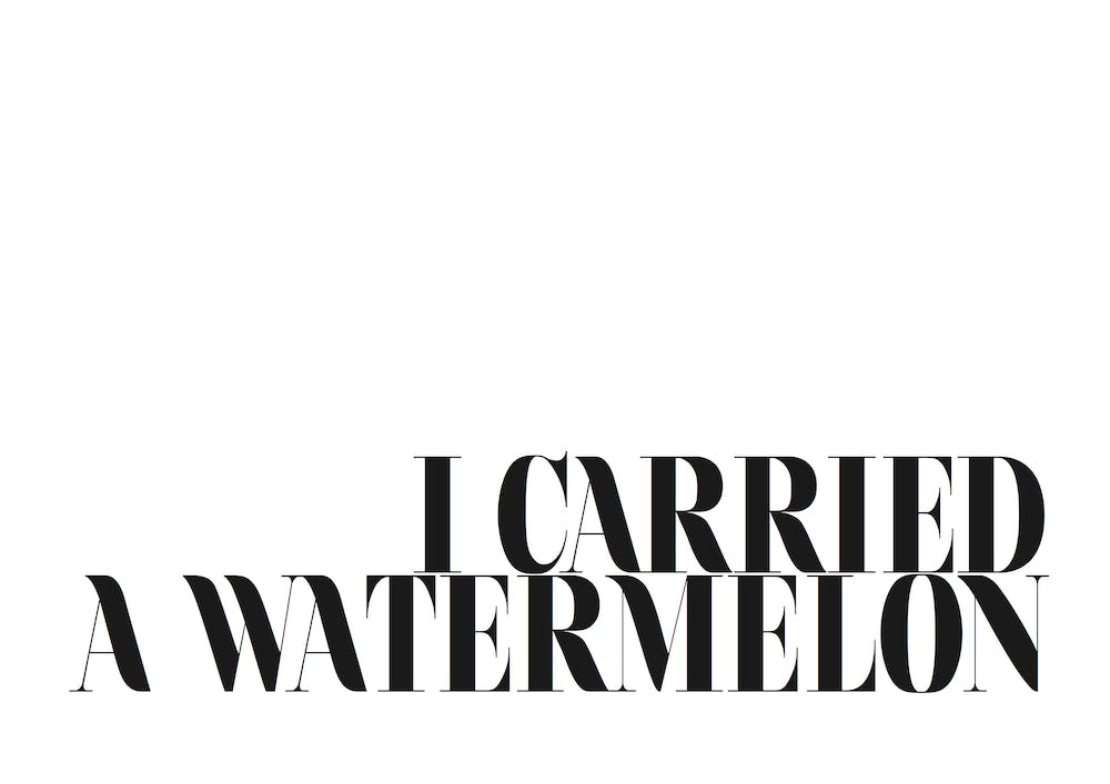 I Carried A Watermelon