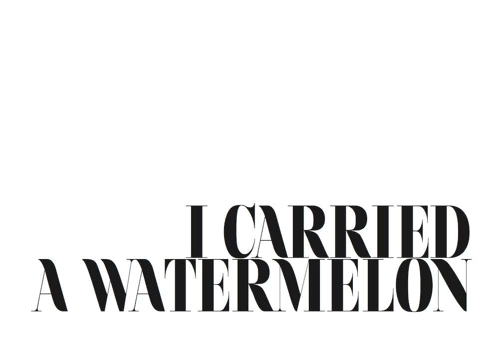 I Carried A Watermelon