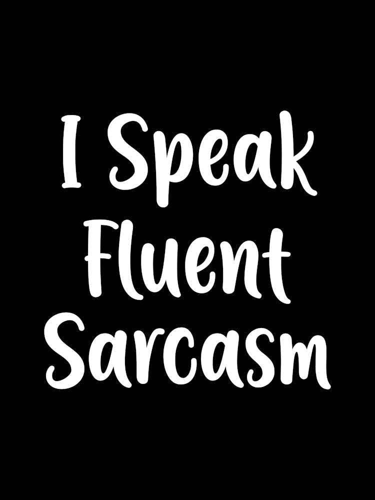 I Speak Fluent Sarcasm - funny sarcasm quotes