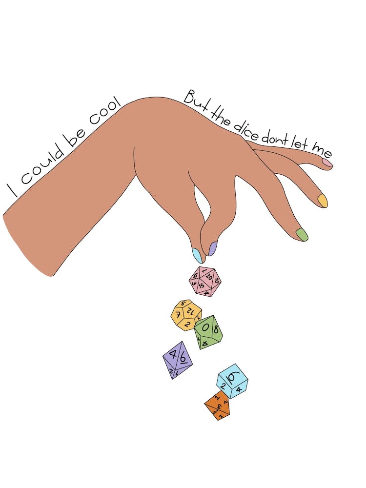 I could be cool but the dice don’t let me dungeons and dragons