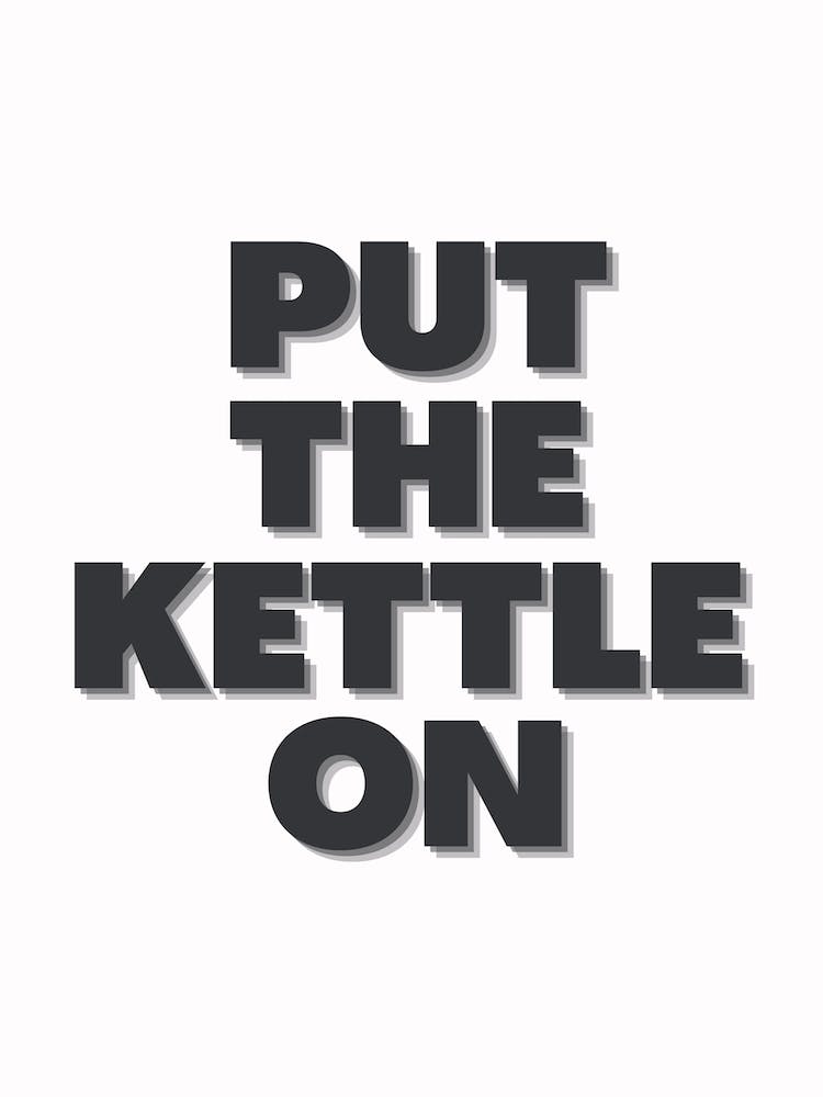Put The Kettle On