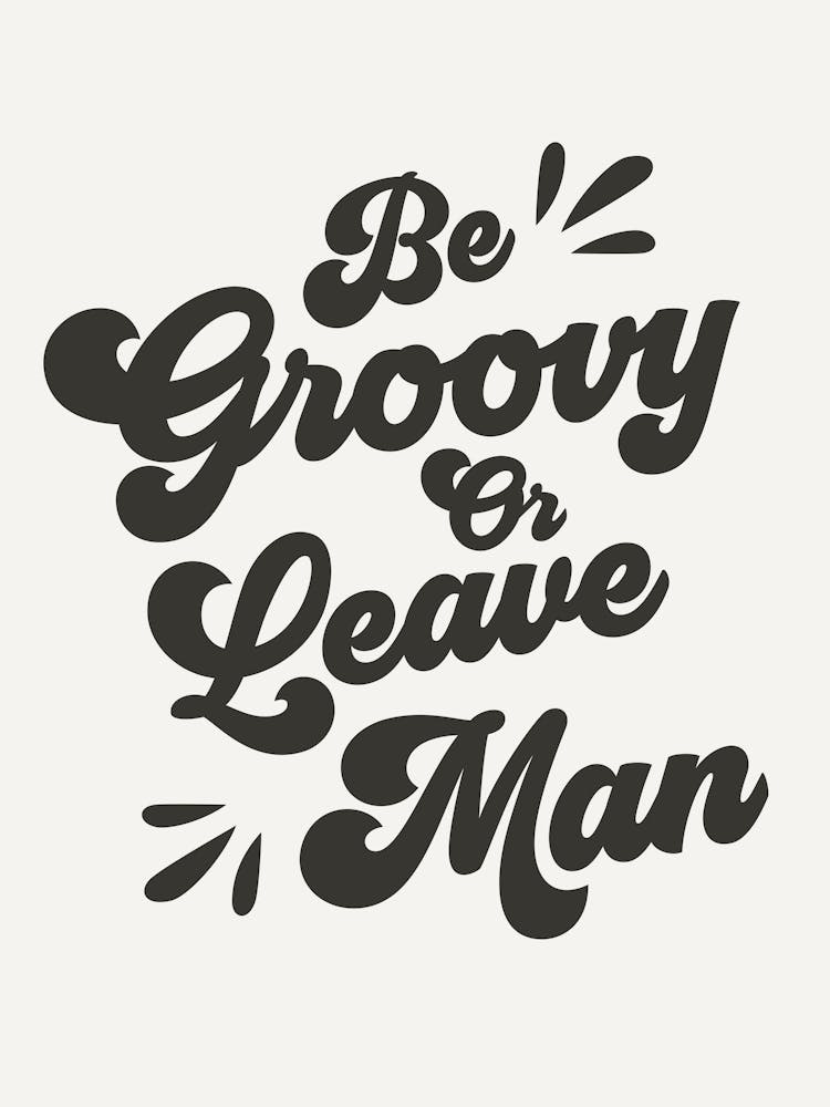 Be Groovy Or Leave Quote (off white tone), funky, mood, vibes, groovy, funky, minimal, lettering, typography, graphic design, cool, cute, saying, phrases, boho, vintage, retro, inspiring, sassy