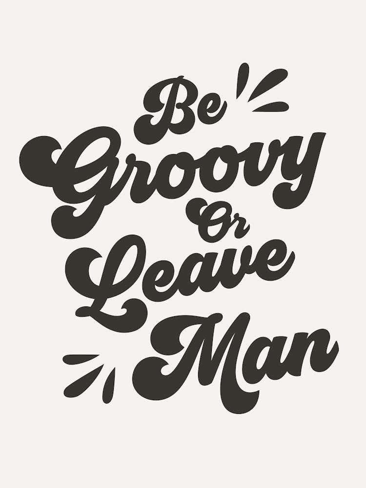 Be Groovy Or Leave Quote (off white tone), funky, mood, vibes, groovy, funky, minimal, lettering, typography, graphic design, cool, cute, saying, phrases, boho, vintage, retro, inspiring, sassy