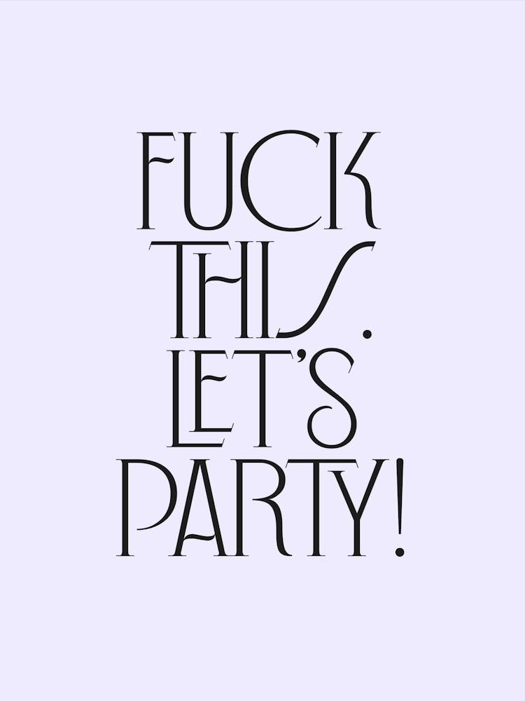 Fuck This Lets Party