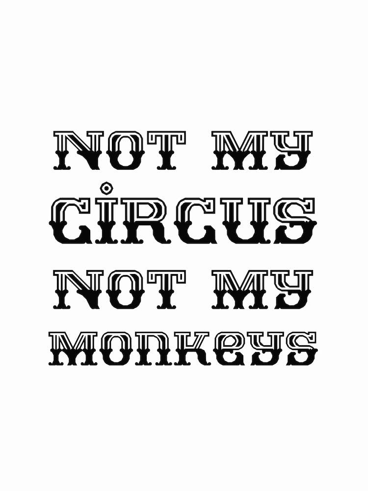 Not My Circus Not My Monkeys Retro Black and White Typography