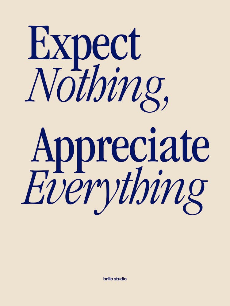 Expect Nothing, Appreciate Everything