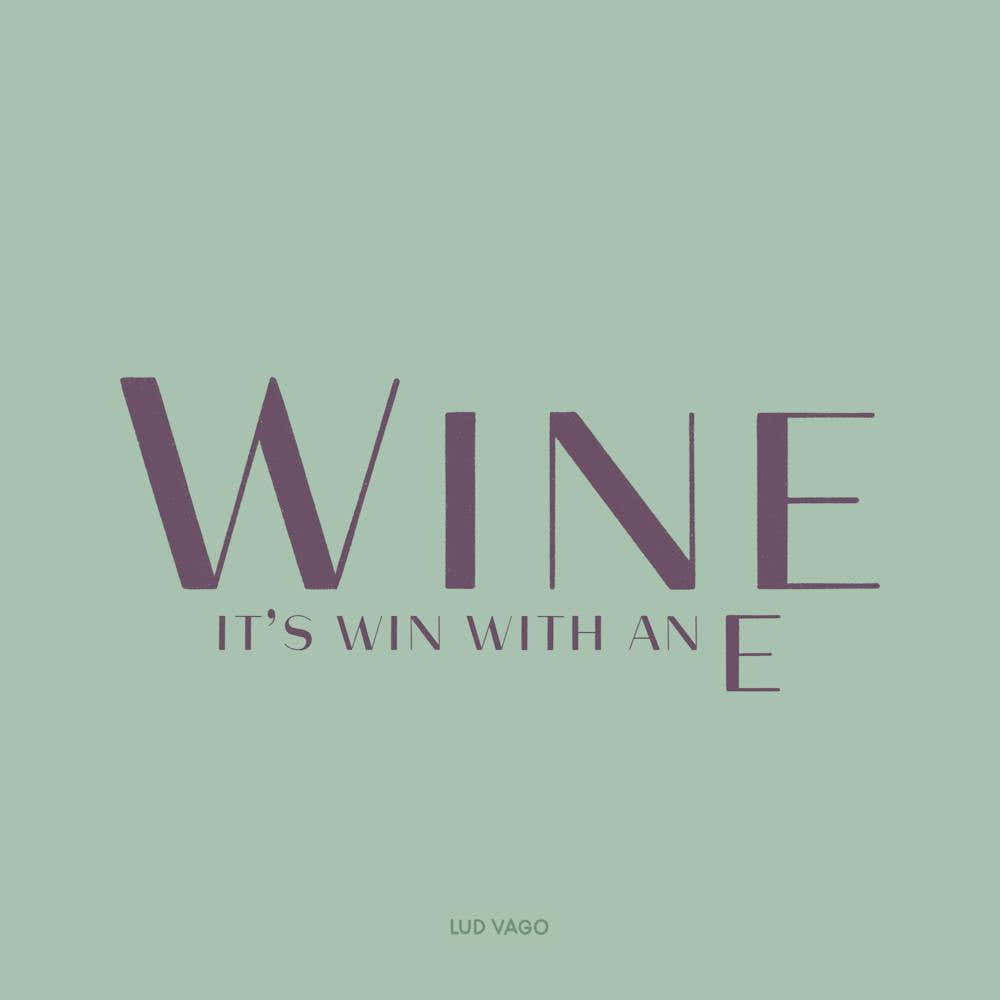 Wine It'S Win With An E