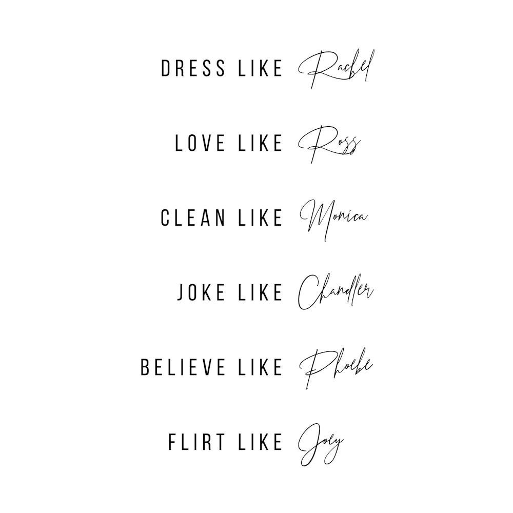 Dress Like Rachel Love Like Ross Clean Like Monica 