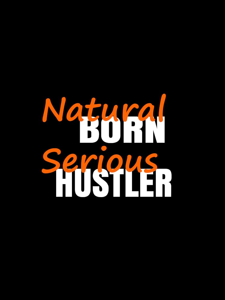 Natural Born Serious Hustler