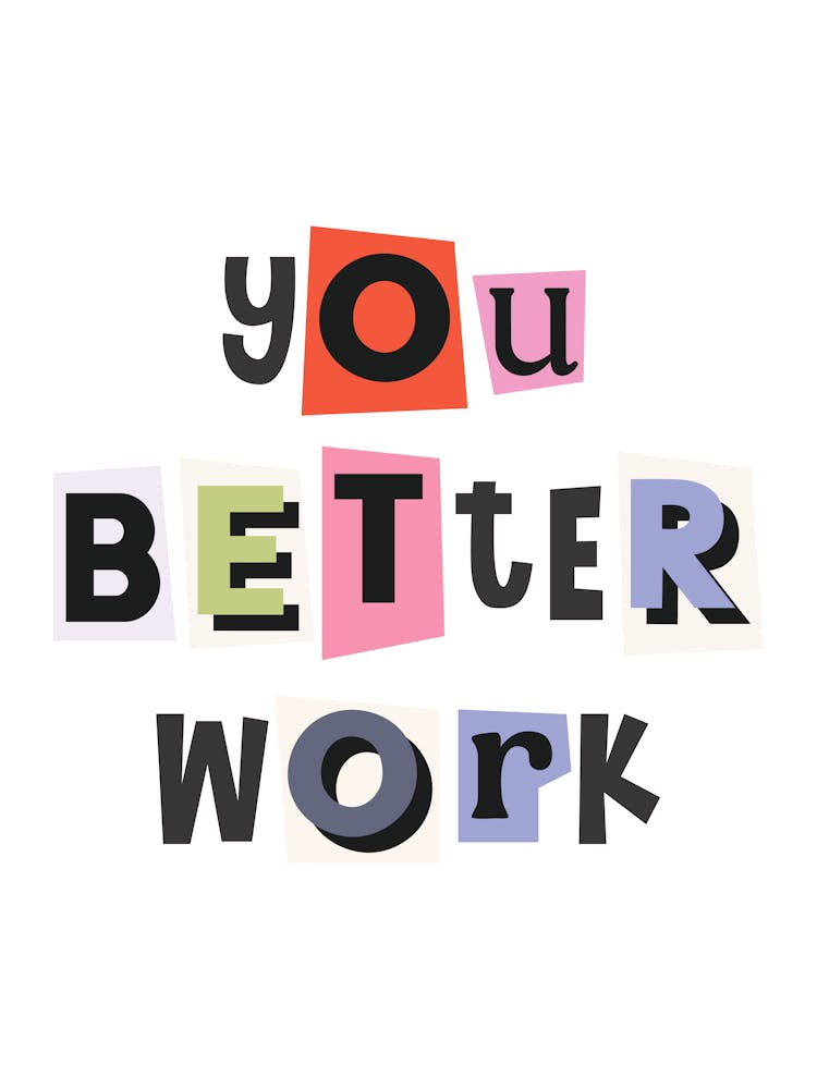 You Better Work Quote, ransom, cut outs, newspaper, vintage, retro, maximal, affirmations, quotes, saying, phrase, motivating, inspiring, inspirational, motivational