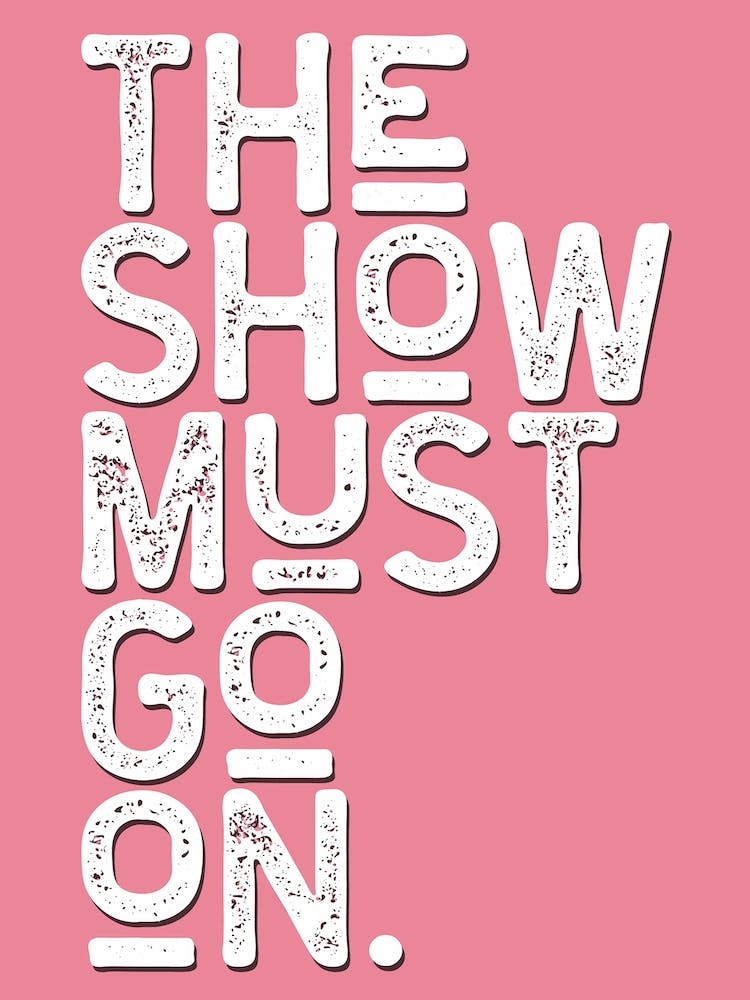 The Show Must Go On Pink White