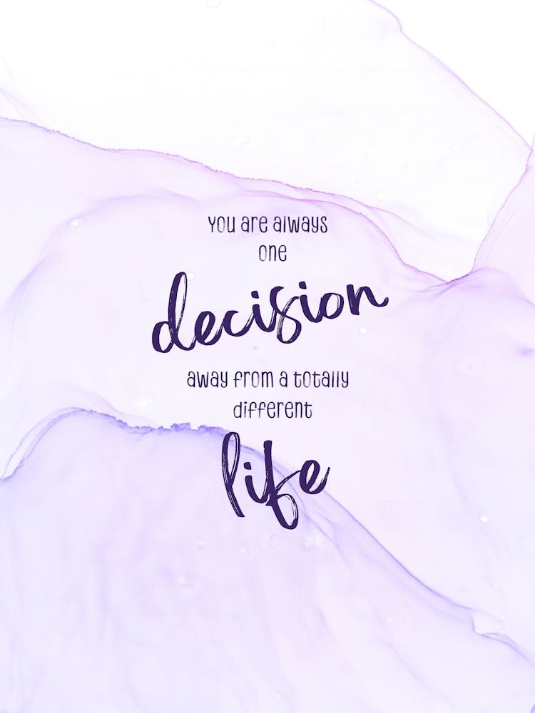 One Decision Away From A Different Life - Floating Colors