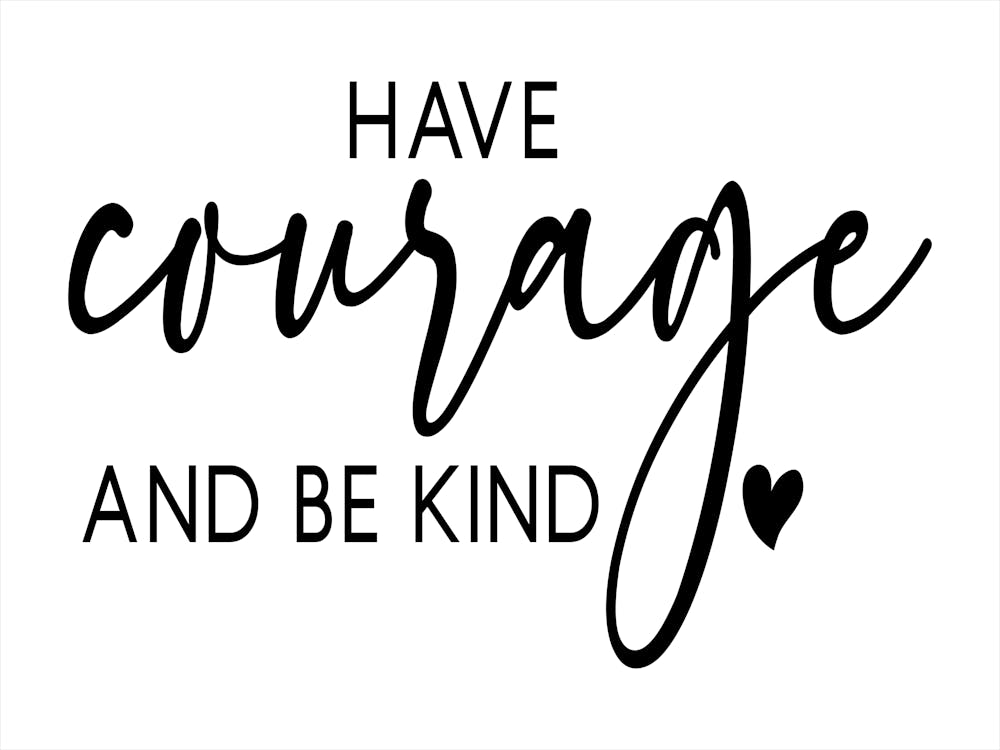 Have Courage And Be Kind 4