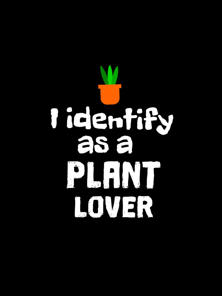 I Identify As A Plant Lover
