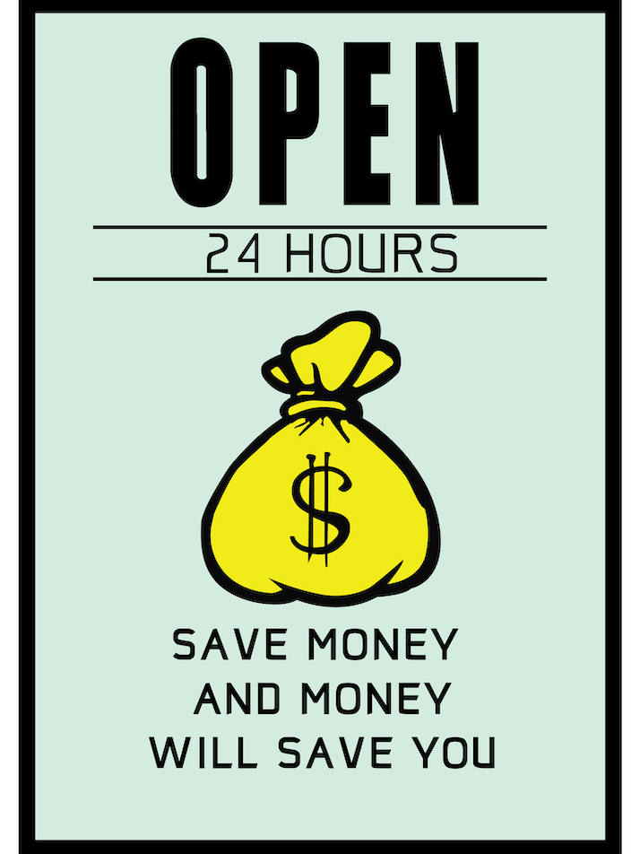 Open 24 hours Save Money and Money Will Save Save You