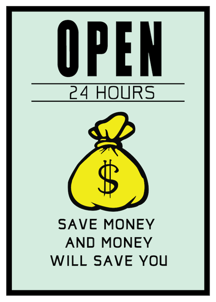 Open 24 hours Save Money and Money Will Save Save You
