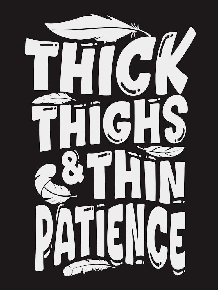 Thick Thighs And Thin Patience