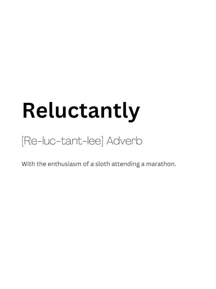 Reluctantly Definition Meaning 1