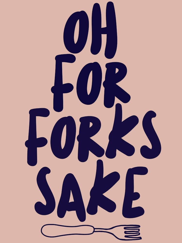 Oh For Forks Sake