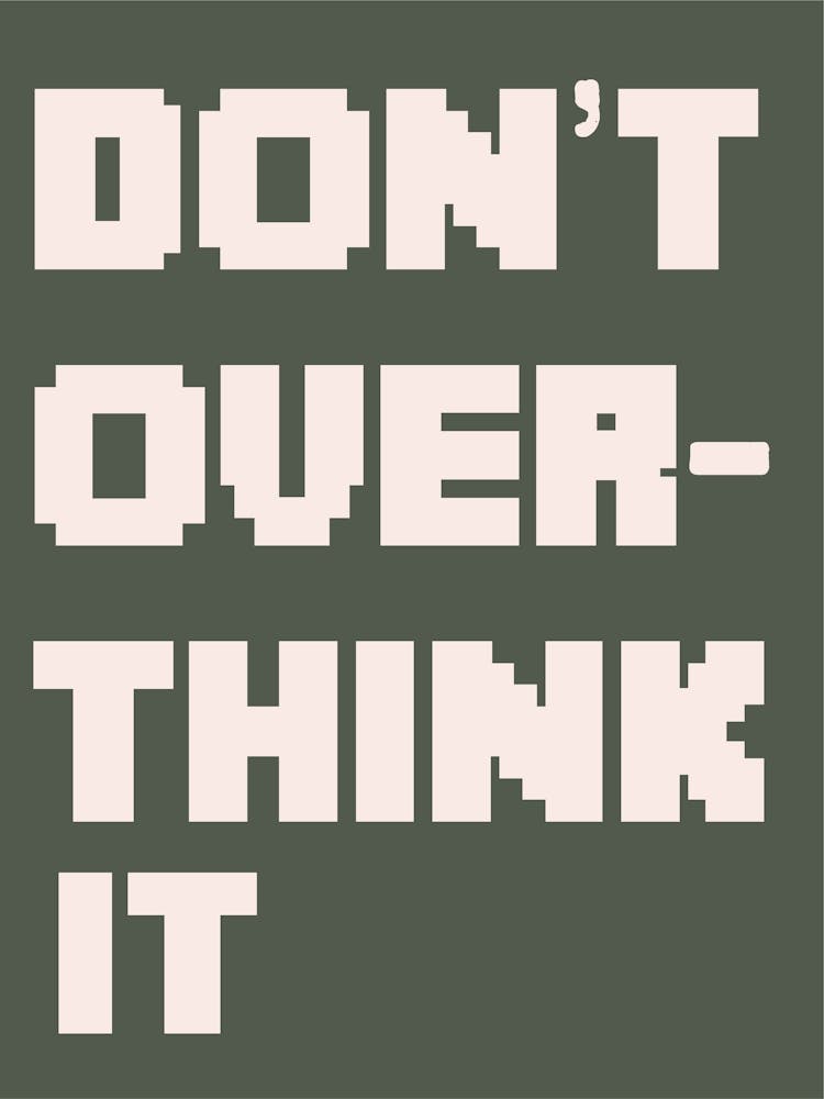 Don't Over-think It