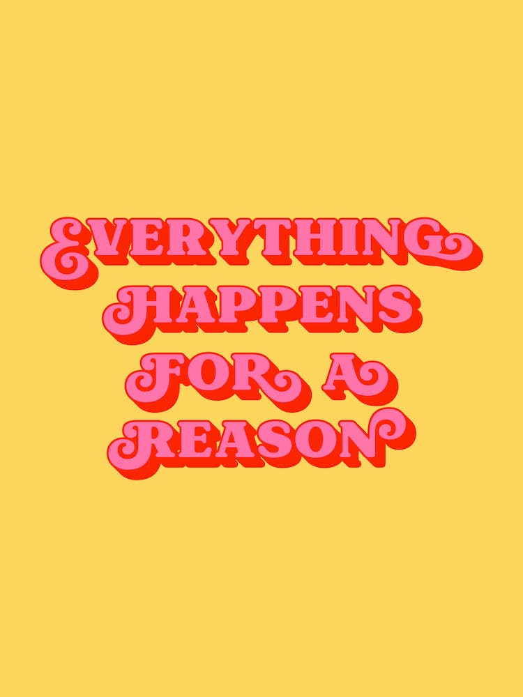 Everything happens for a reason (yellow and pink tone)