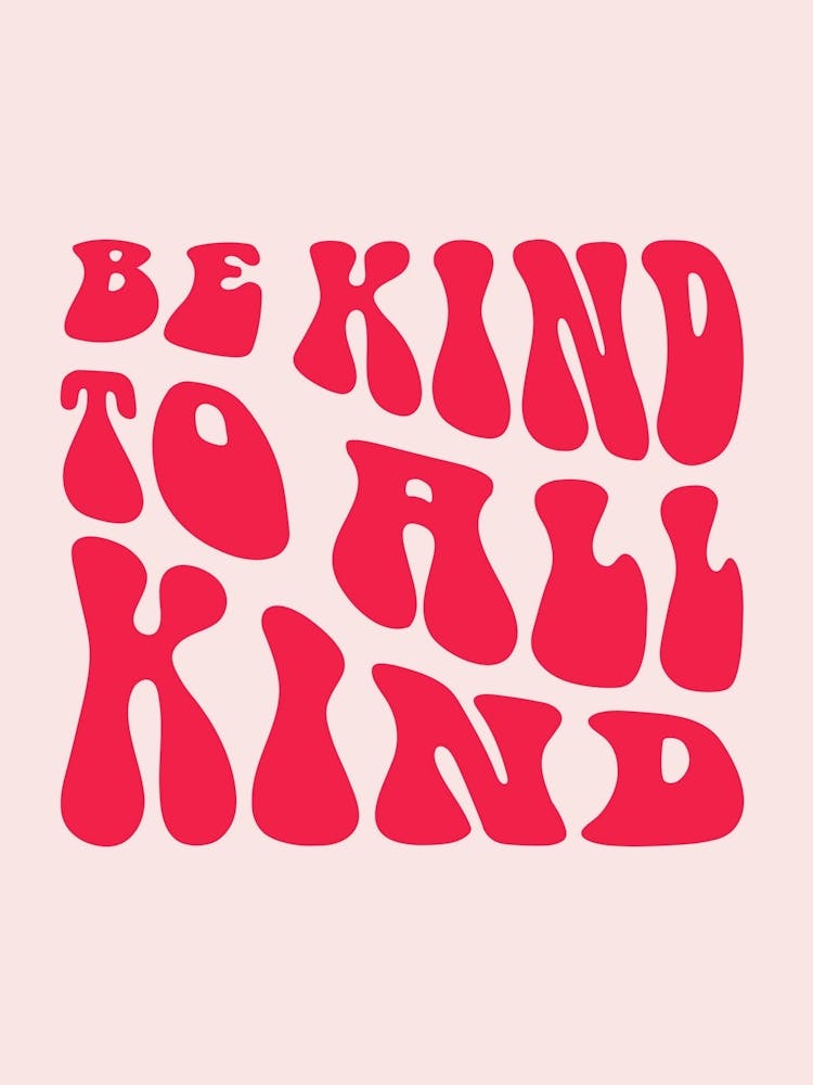 Be Kind To All Kind
