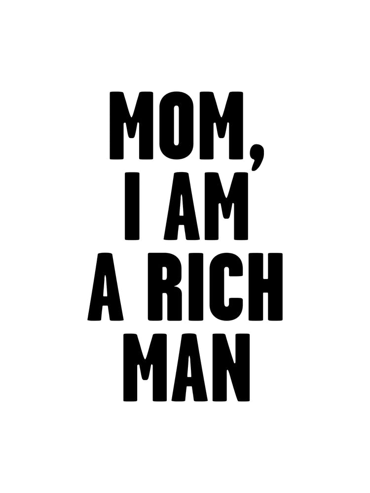Mom, I Am A Rich Man Black And White