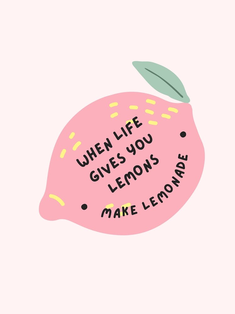 When Life Gives You Lemons Make Lemonade 1