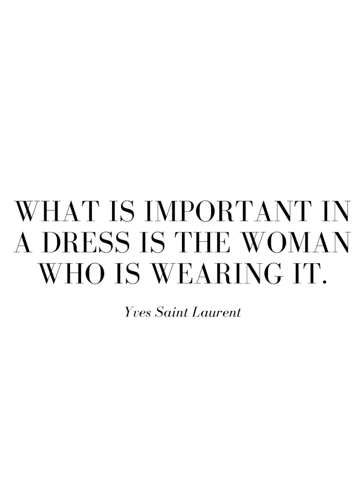 What is important in a dress is the woman who is wearing it.