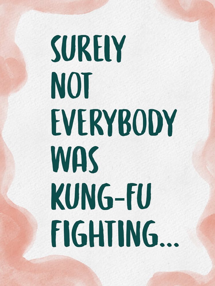 Surely Not Everybody Was Kung Fu Fighting 5