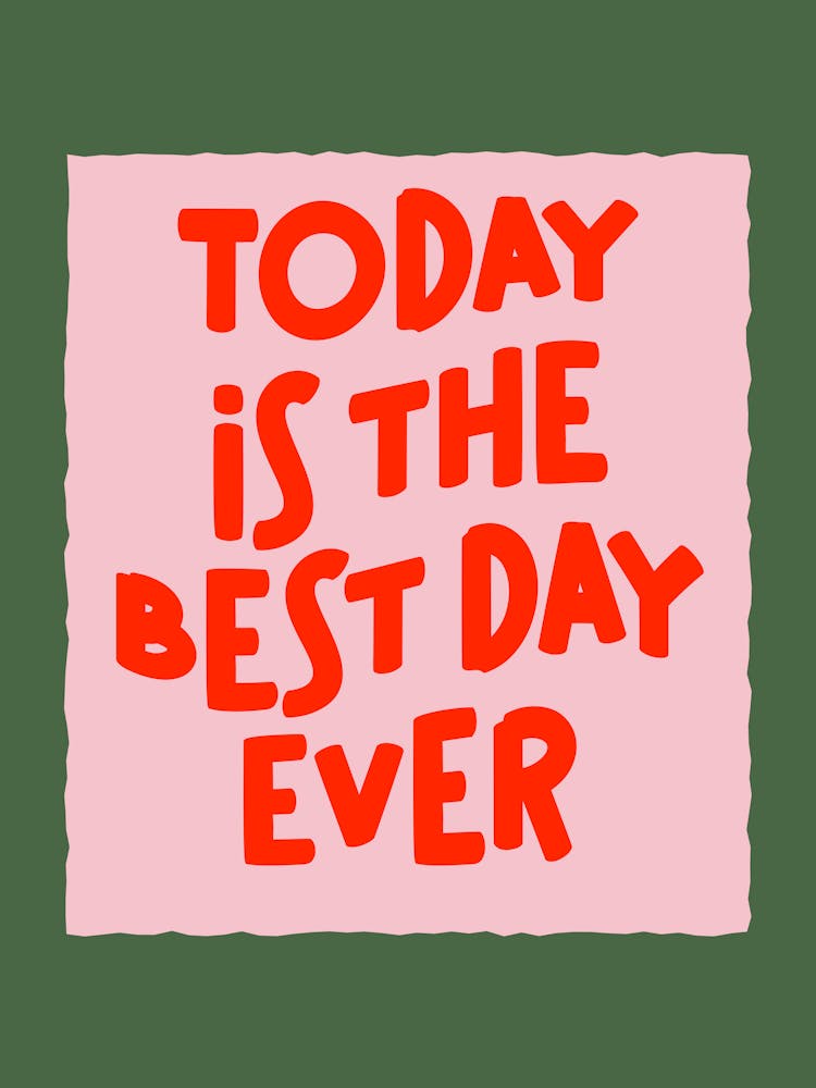 Today Is The Best Day Ever Pink Red Green Typography Quote Art