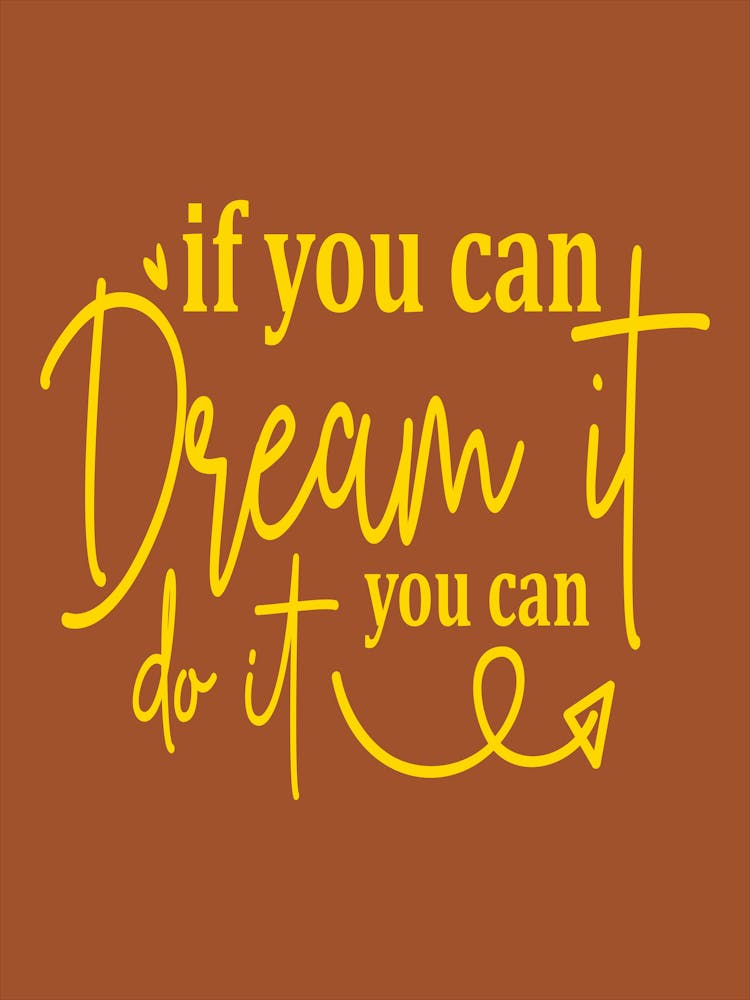 If You Can Dream It You Can Do It 11
