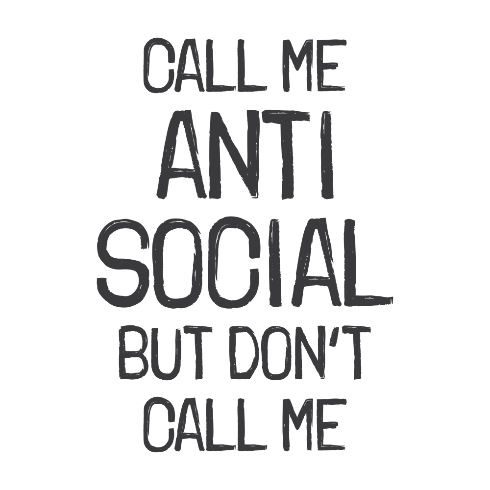 Call Me Antisocial but Don’t Call Me – Introvert Humor