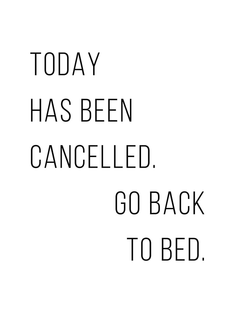 Today Has Been Cancelled Go Back To Bed