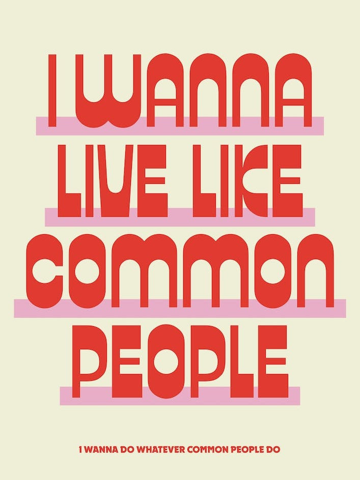 I Wanna Live Like Common People