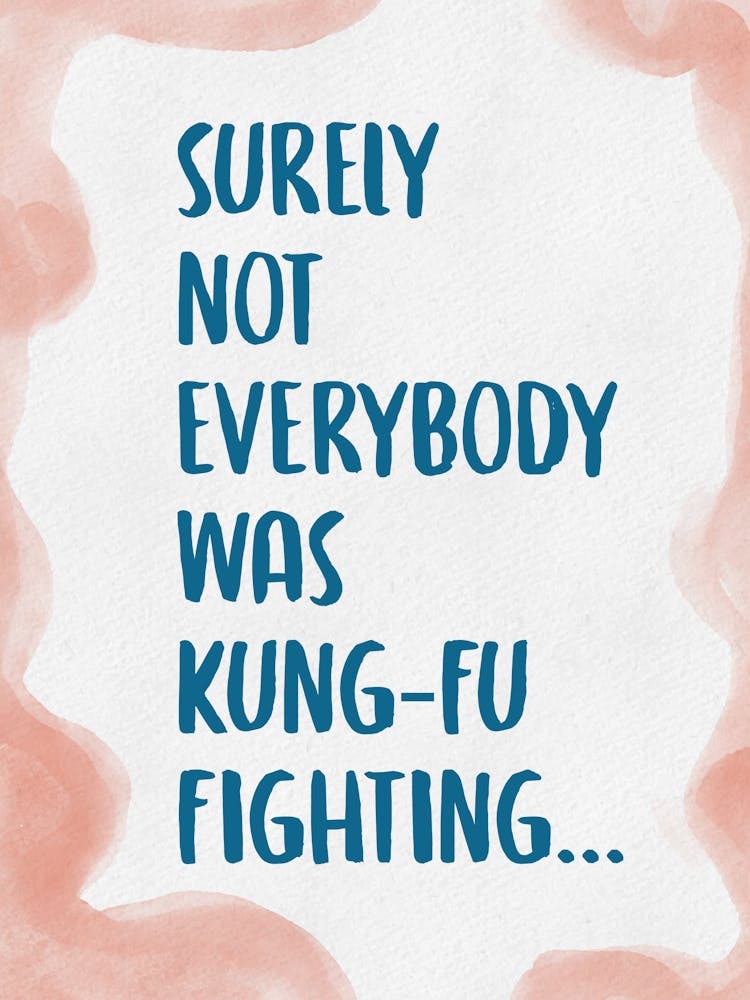 Surely Not Everybody Was Kung Fu Fighting 7