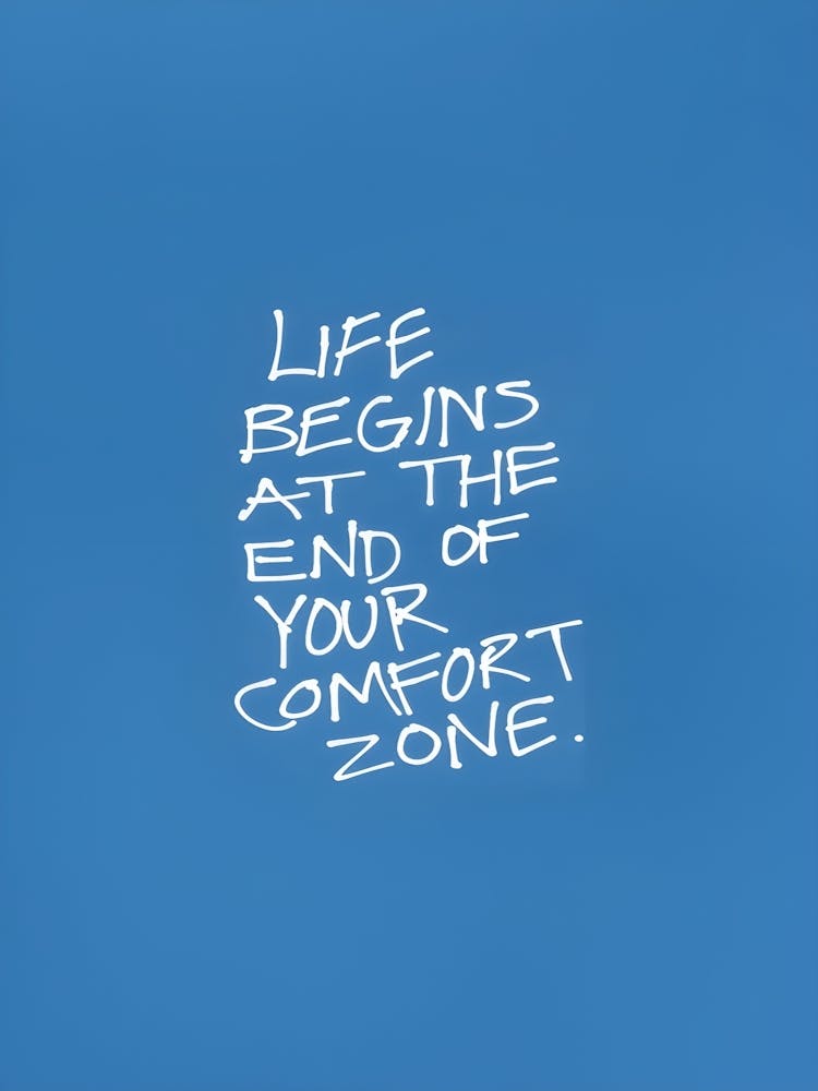 Life Begins At The End Of Your Comfort Zone