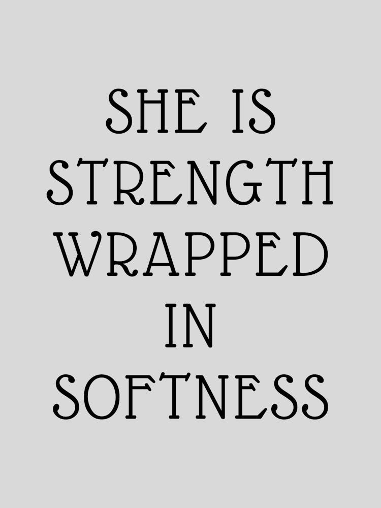 She Is Strength Wrapped In Softness 1