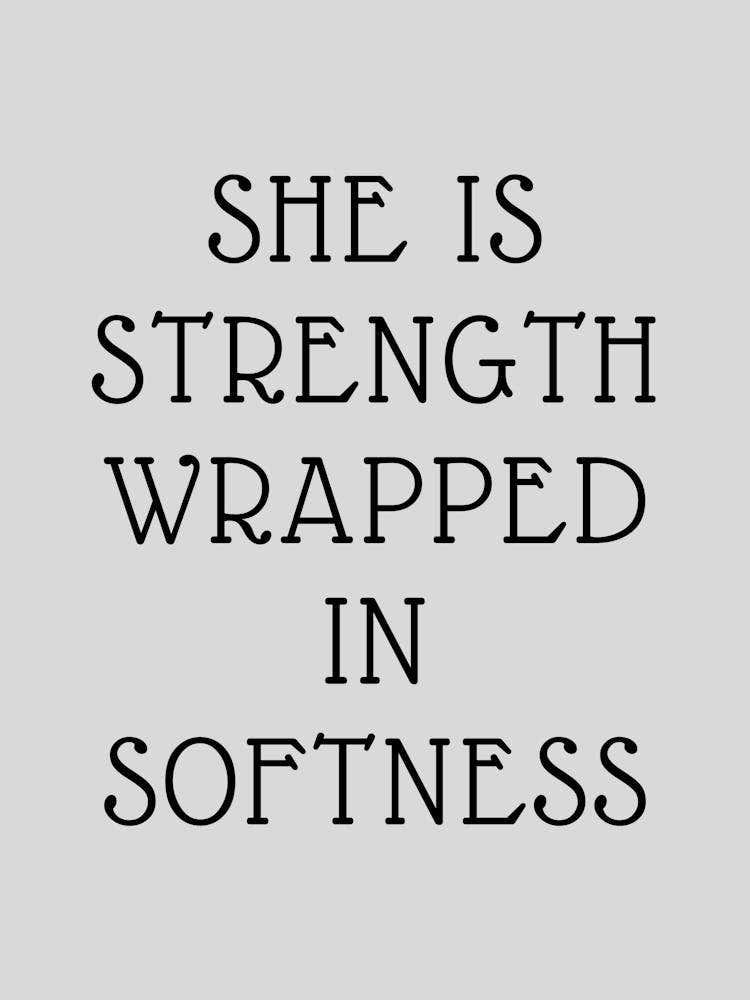 She Is Strength Wrapped In Softness 1
