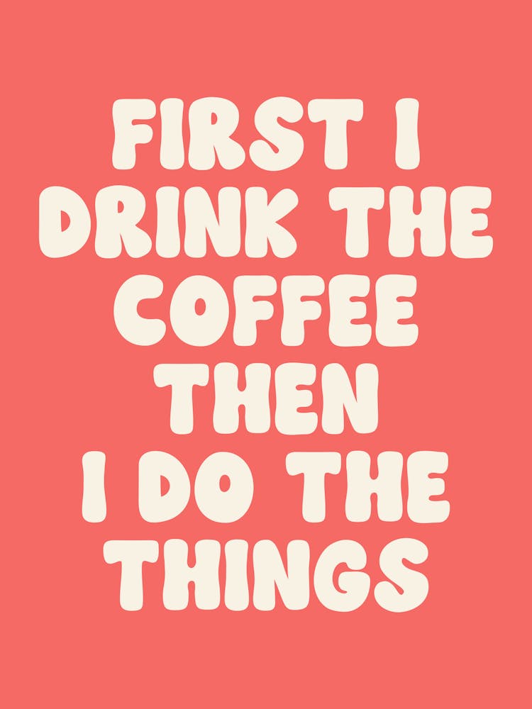 First I Drink The Coffee Then I Do The Things quote, coffee, mood, vibes, funny, humor, cafe, kitchen, decor, cool, cute, groovy, funky, lettering, funk, caffeine, quotes, saying, phrases, signs, coffee-lover