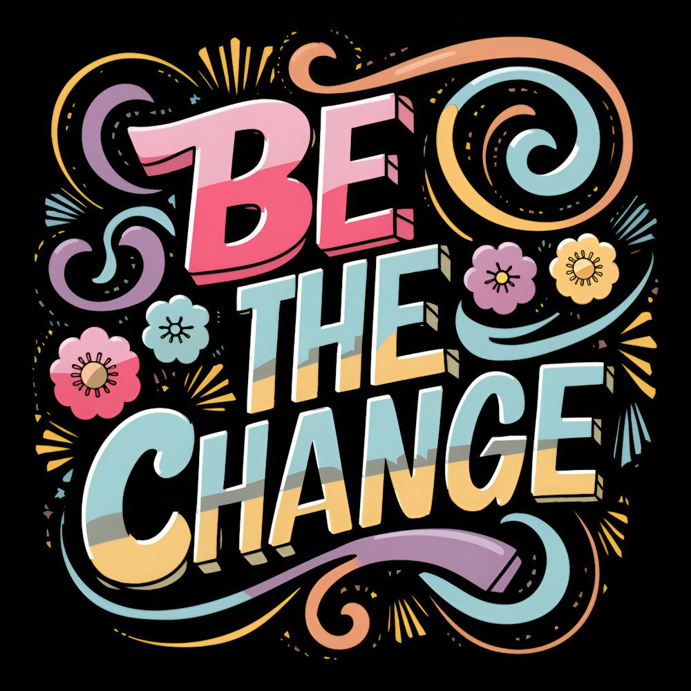 Be The Change