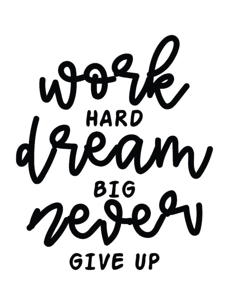 Work Hard Dream Big And Never Give Up Typography