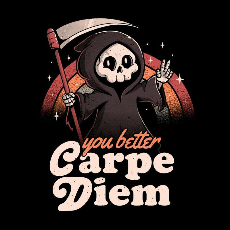You Better Carpe Diem Funny Sarcastic