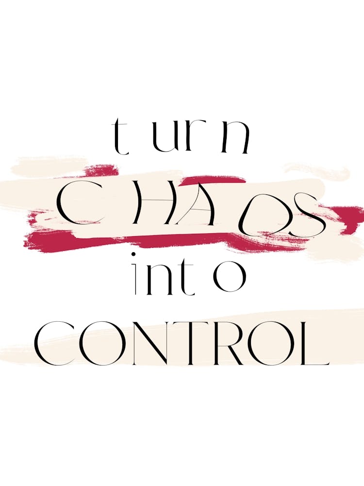 Turn chaos into control