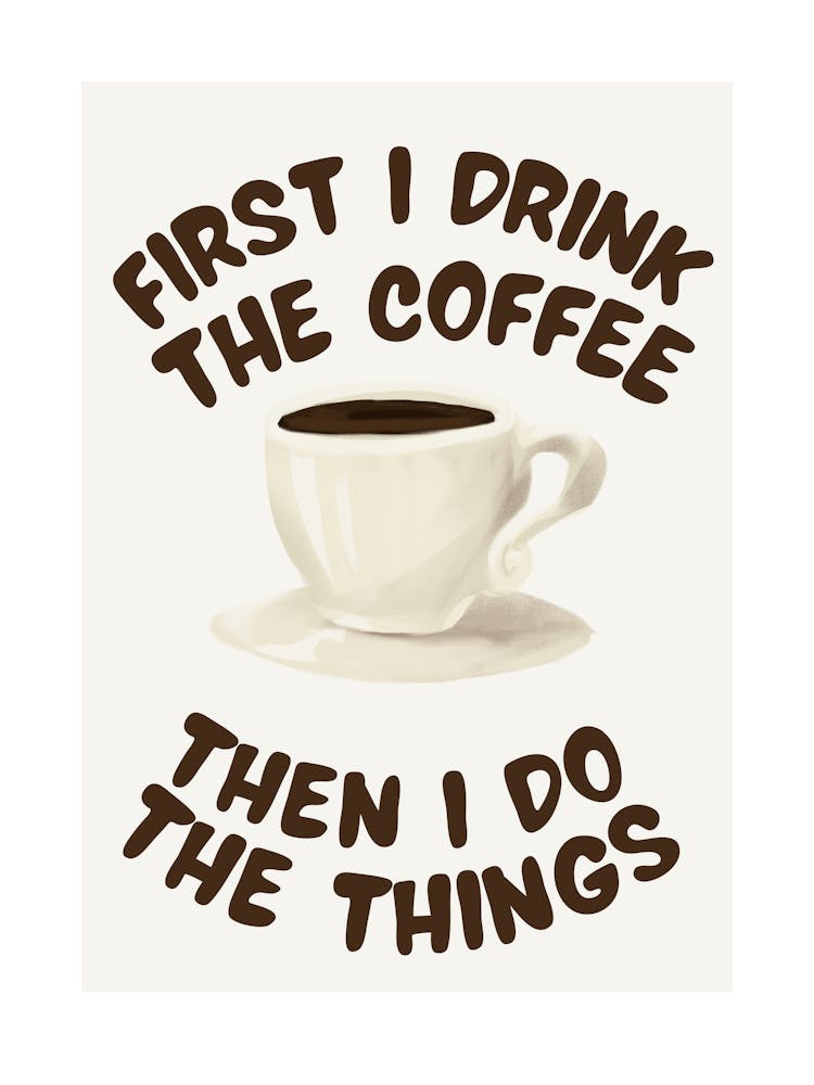 First I Drink The Coffee, Then I Do The Things - Kitchen