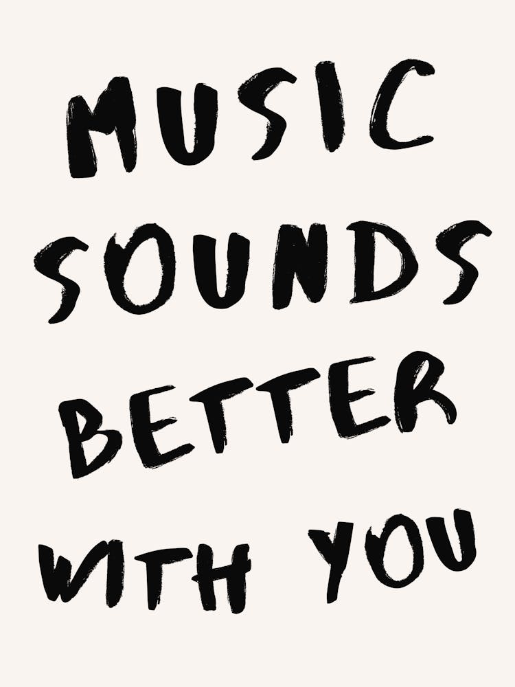 The Music Sounds Better With You Zitat-Druck