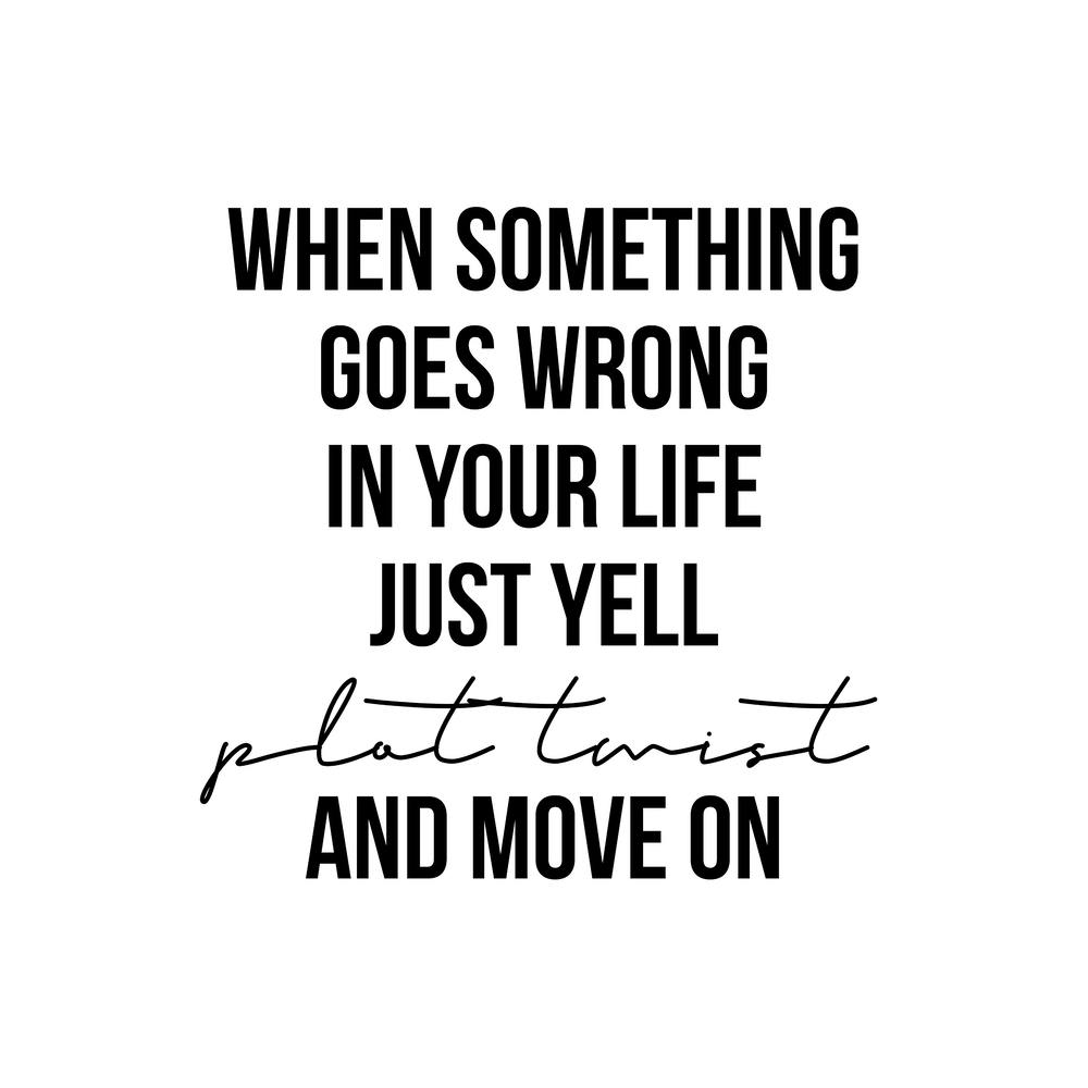 When Something Goes Wrong Just Tell Plot Twist
