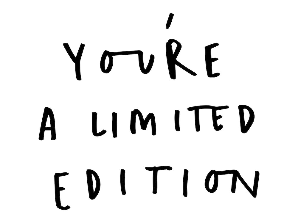 You'Re A Limited Edition