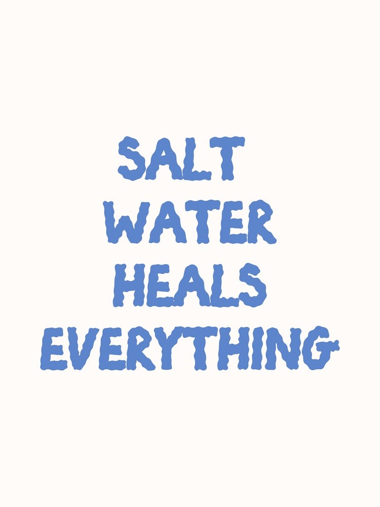 Salt Water Heals Everything Poster